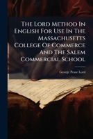 The Lord Method In English: For Use In The Massachusetts College Of Commerce And The Salem Commercial School 1279490373 Book Cover