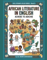 African Literature in English: Achebe to Adichie (THE LITERARY ATLAS SERIES) B0GX6SJ8GL Book Cover