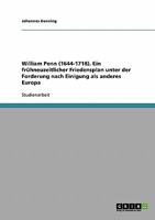 William Penn (1644-1718). Ein frühneuzeitlicher Friedensplan unter der Forderung nach Einigung als anderes Europa 3638862267 Book Cover