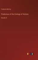 Prodromus of the Zoology of Victoria: Decade III 3368658425 Book Cover