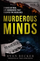 Murderous Minds Volume 3: Stories of Real Life Murderers That Escaped the Headlines 1790892120 Book Cover