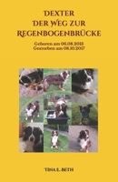 Dexter Der Weg zur Regenbogenbrücke: Geboren am 06.08.2013 Gestorben am 08.10.2017 109114219X Book Cover