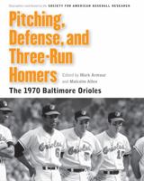 Pitching, Defense, and Three-Run Homers: The 1970 Baltimore Orioles 0803239939 Book Cover