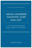 MENTAL DISORDERS DIAGNOSTIC GUIDE 2026-2027: A Practical Desk Companion Based on DSM-5-TR® Concepts B0GGVX6MRH Book Cover