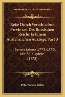 Reise Durch Verschiedene Provinzen Des Russischen Reichs In Einem Ausfuhrlichen Auszuge, Part 3: In Denen Jahren 1772-1773, Mit 51 Kupfern (1778) 1120024307 Book Cover