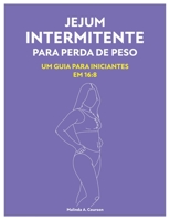 Jejum Intermitente Para Perda De Peso: Um Guia Para Iniciantes Em 16:8 B0C5P7T92V Book Cover