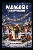 Pädagogik Erziehungsmodelle - Theorie, Evidenz und praktische Umsetzung: Theorie, Evidenz und praktische Umsetzung (German Edition) B0GXF63XRF Book Cover