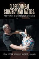 Close Combat Strategy and Tactics: Prevent, Confront, Prevail 1483679438 Book Cover