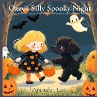 Ozzy's Silly Spooky Night: A Not-So-Spooky Story of Ozzy's Safe and Silly Trick-or Treat Adventure with Lily B0FRDL61YY Book Cover