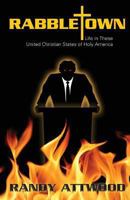 Rabbletown: Life in These United Christian States of Holy America 1478308591 Book Cover