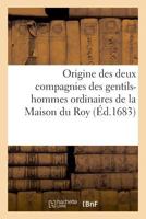 Origine Des Deux Compagnies Des Gentils-Hommes Ordinaires de la Maison Du Roy 232902665X Book Cover