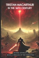 Tristan MacArthur in the 36th Century, Book 2: Oracles of the Forgotten B0DWFZBSVV Book Cover