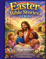 Easter Bible Stories for Kids: Inspiring Christian tales about Hope and faith B0GTZCFH89 Book Cover