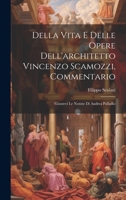 Della vita e delle opere dell'architetto Vincenzo Scamozzi, commentario: Giuntevi le notizie di Andrea Palladio (Italian Edition) 1019930993 Book Cover