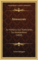 Monserrate: Su Historia, Sus Tradiciones, Sus Alrededores (1850) 1167581083 Book Cover