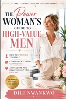 The Power Woman's Guide to High-Value Men: How to Position Yourself, Communicate with Confidence, and Secure the Relationship You Deserve B0HDRB8GLD Book Cover