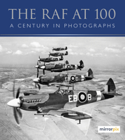 The RAF at 100: A Century in Photographs 0750994770 Book Cover