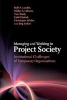 Managing and Working in Project Society: Institutional Challenges of Temporary Organizations 1107434467 Book Cover