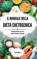 Il manuale della dieta chetogenica: Una guida completa per vivere a basso contenuto di carboidrati (Italian Edition) B0CJWZDYF2 Book Cover