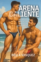 Arena Caliente: Dos amigos, un deseo que nunca fue solo amistad (Spanish Edition) B0FLK8GQQN Book Cover