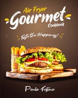 Air Fryer Gourmet Cookbook: Taste the Happiness! 1802954880 Book Cover