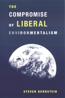 The Compromise of Liberal Environmentalism 0231120370 Book Cover