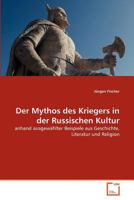 Der Mythos des Kriegers in der Russischen Kultur: anhand ausgewählter Beispiele aus Geschichte, Literatur und Religion 3639338383 Book Cover