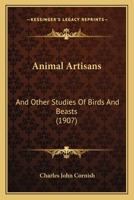 Animal Artisans and other Studies of Birds and Beasts 1120154529 Book Cover