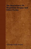 The Repentance Of Magdalene Despar: And Other Poems 1432634925 Book Cover