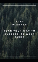 2020 Planner : Plan Your Way to Success: 52 Week Guide 1653298561 Book Cover