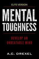 MENTAL TOUGHNESS: Develop an Unbeatable Mind 1981773517 Book Cover