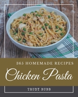365 Homemade Chicken Pasta Recipes: Everything You Need in One Chicken Pasta Cookbook! B08P25C5R8 Book Cover