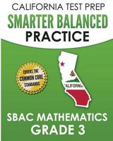 CALIFORNIA TEST PREP Smarter Balanced Practice SBAC Mathematics Grade 3: Covers the Common Core State Standards 172609328X Book Cover