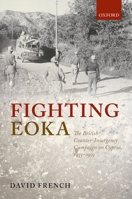 Fighting EOKA: The British Counter-Insurgency Campaign on Cyprus, 1955-1959 0198729340 Book Cover