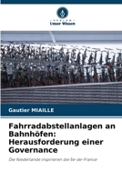 Fahrradabstellanlagen an Bahnhöfen: Herausforderung einer Governance: Die Niederlande inspirieren die Île-de-France 6205830051 Book Cover