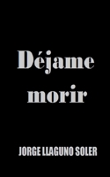 Déjame Morir (Spanish Edition) 3696366358 Book Cover