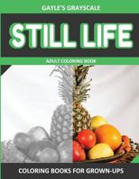 Gayle's Grayscale Still Life Adult Coloring Book: Easy Coloring Book for Grown-Ups 1534840052 Book Cover