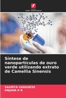 Síntese de nanopartículas de ouro verde utilizando extrato de Camellia Sinensis 6206195139 Book Cover