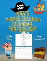 Pirate Themed Coloring Calendar For Kids 2021: Make Your Own Calendar 2021 Kids B0882HK7J6 Book Cover
