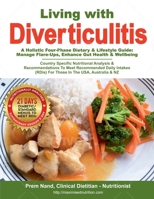 Living with Diverticulitis: The Ultimate Four (4) Phase Dietary & Lifestyle Guidelines to Help You Live a Symptom-Free Life: Cookbook, Gut Healing Tips & Case Studies 1067030905 Book Cover