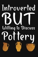 Introverted But Willing To Discuss Pottery: Pottery Project Book, Pottery Logbook, A Gift for All Pottery lovers/ record your ceremic work/ 20 Pages, 6x9, Soft Cover. 1656189445 Book Cover