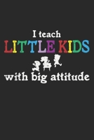 I Teach Little Kids With Big Attitude: A5 Notizbuch, 120 Seiten blank blanko, Kindergarten Kinderg�rtnerin Kinderg�rtner Erzieher Erzieherin P�dagoge P�dagogin Kindergartenp�dagogin 1661736998 Book Cover