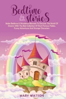 Bedtime Stories for Kids: Make Bedtime A Wonderful Moment To Discover The World Of Dreams With The Best Collection Of Short Famous Fables, Funny Adventures And Strange Characters 1801721688 Book Cover