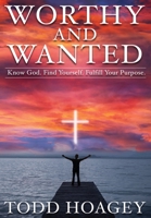 Worthy and Wanted: Know God. Find Yourself. Fulfill Your Purpose 1635767628 Book Cover