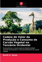Cadeia de Valor da Produção e Consumo de Carvão Vegetal na Tanzânia Ocidental 6202732687 Book Cover