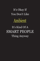 It's Okay If You Don't Like Ambient It's Kind Of A Smart People Thing Anyway: Blank Lined Notebook Journal Gift Idea 1696773288 Book Cover