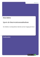 Sport als Interventionsma�nahme: Der Einfluss von k�rperlicher Aktivit�t auf den Umgang mit Stress 3346342530 Book Cover