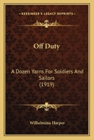 Off Duty: A Dozen Yarns For Soldiers And Sailors 114726113X Book Cover