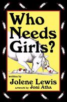 Who Needs Girls? 1934486329 Book Cover