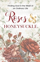 Roses and Honeysuckle: Finding God in the Midst of an Ordinary Life 1649606265 Book Cover